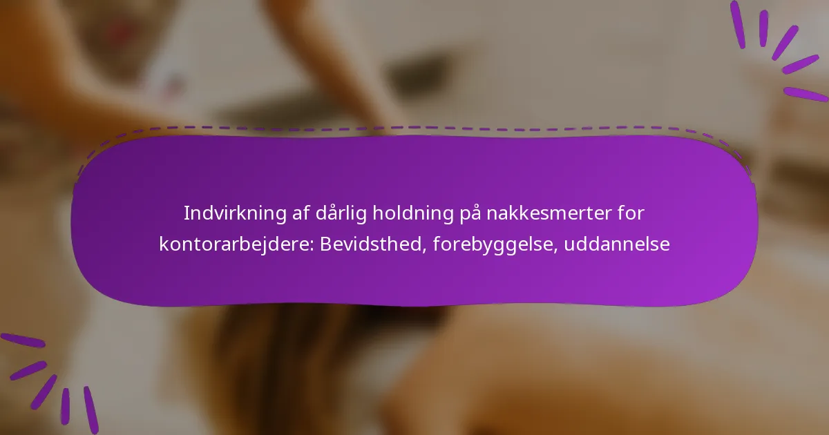 Indvirkning af dårlig holdning på nakkesmerter for kontorarbejdere: Bevidsthed, forebyggelse, uddannelse