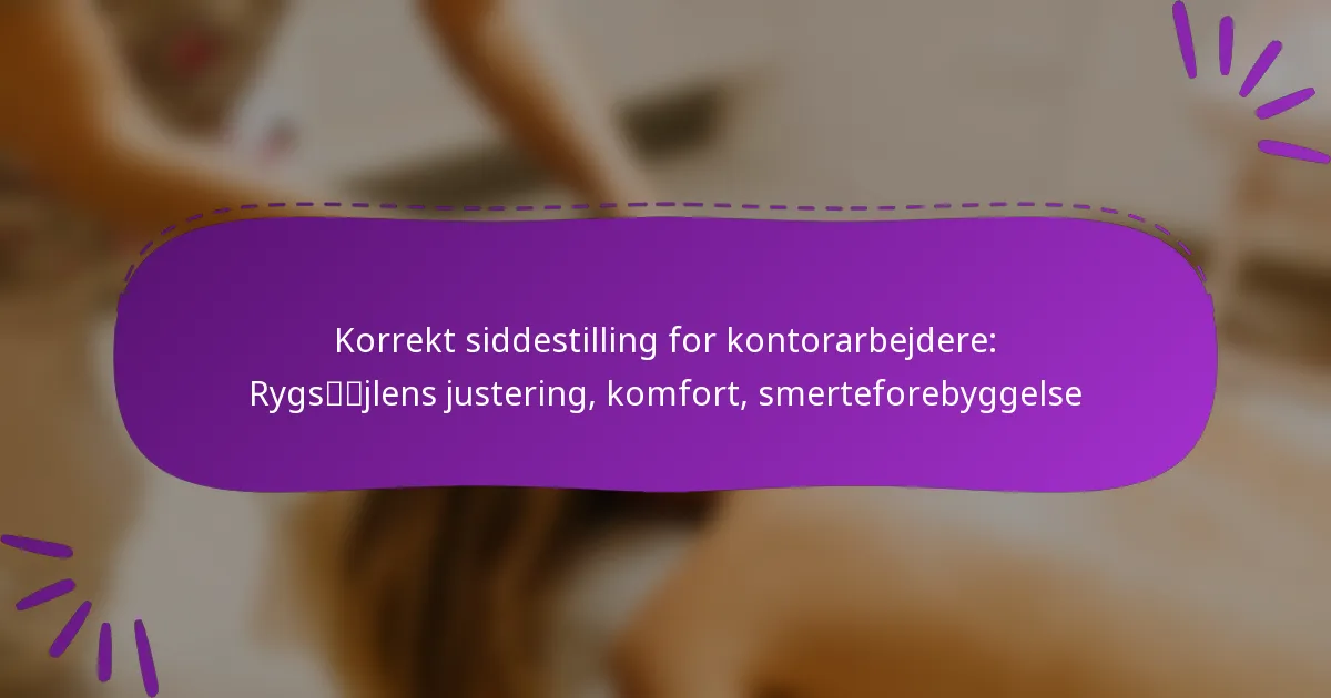 Korrekt siddestilling for kontorarbejdere: Rygsøjlens justering, komfort, smerteforebyggelse