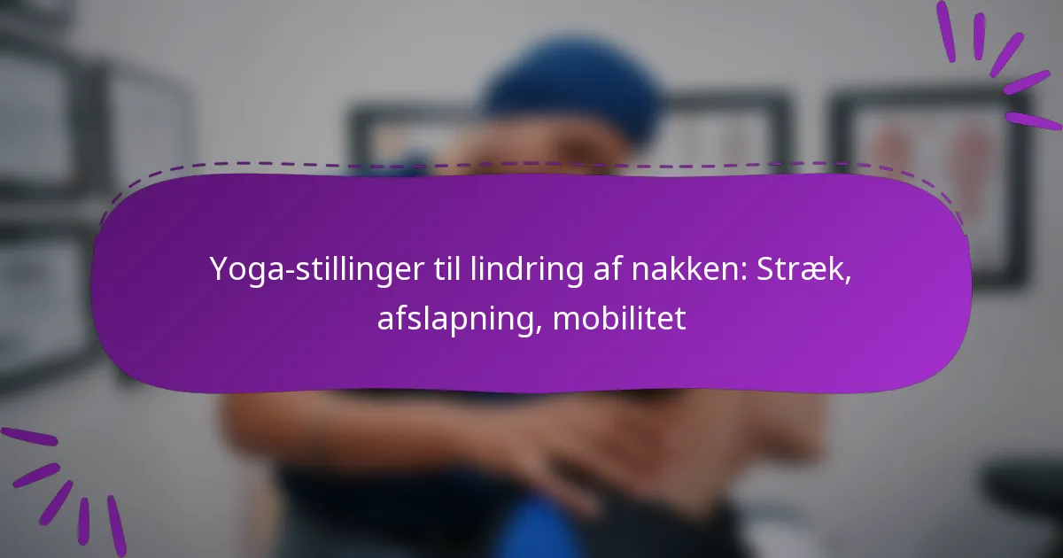 Yoga-stillinger til lindring af nakken: Stræk, afslapning, mobilitet