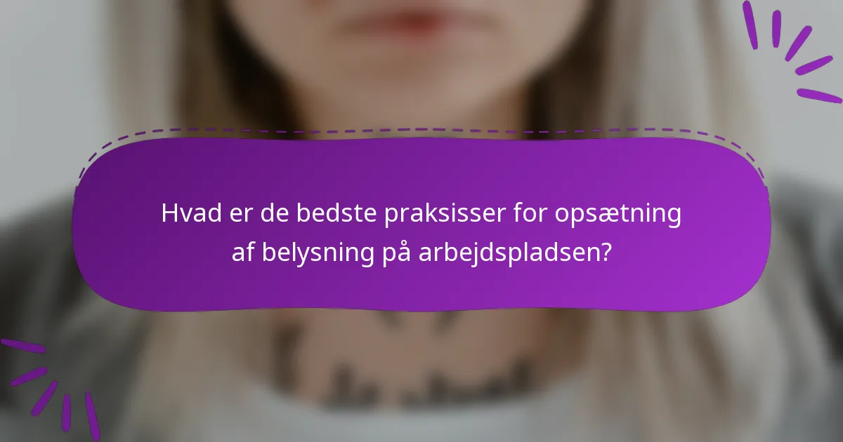 Hvad er de bedste praksisser for opsætning af belysning på arbejdspladsen?