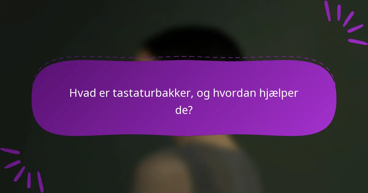 Hvad er tastaturbakker, og hvordan hjælper de?