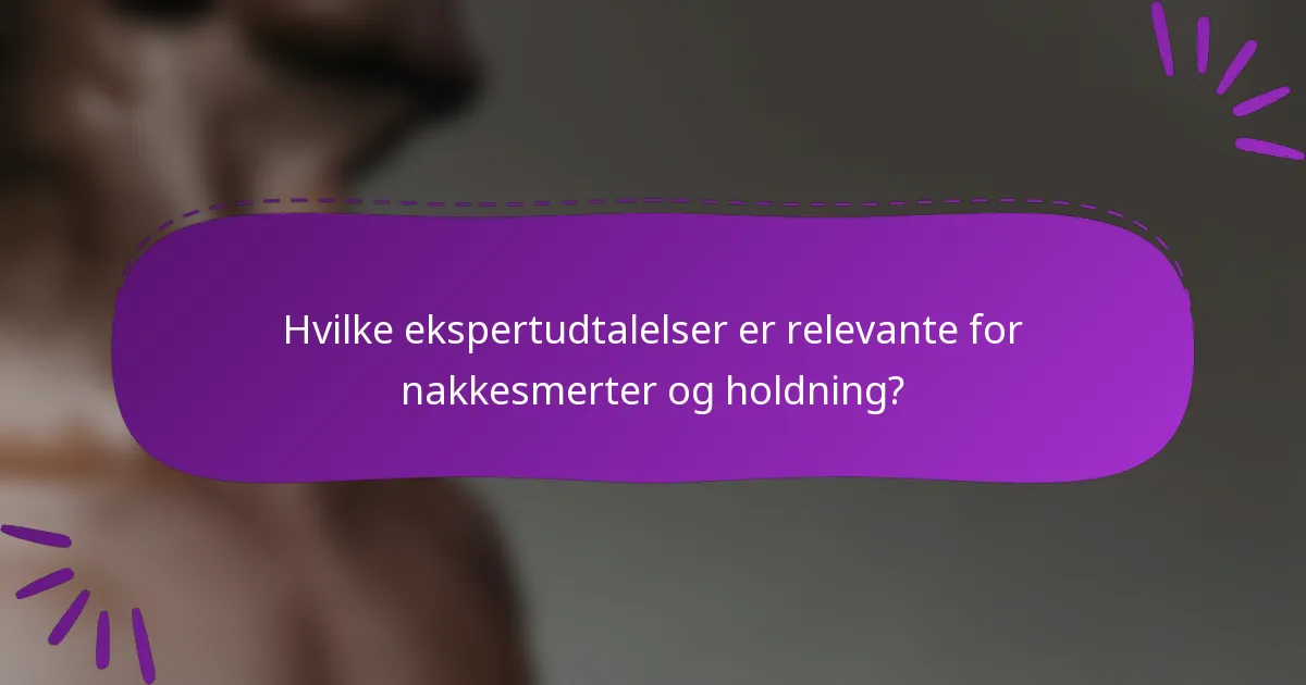 Hvilke ekspertudtalelser er relevante for nakkesmerter og holdning?