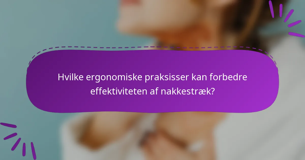 Hvilke ergonomiske praksisser kan forbedre effektiviteten af nakkestræk?