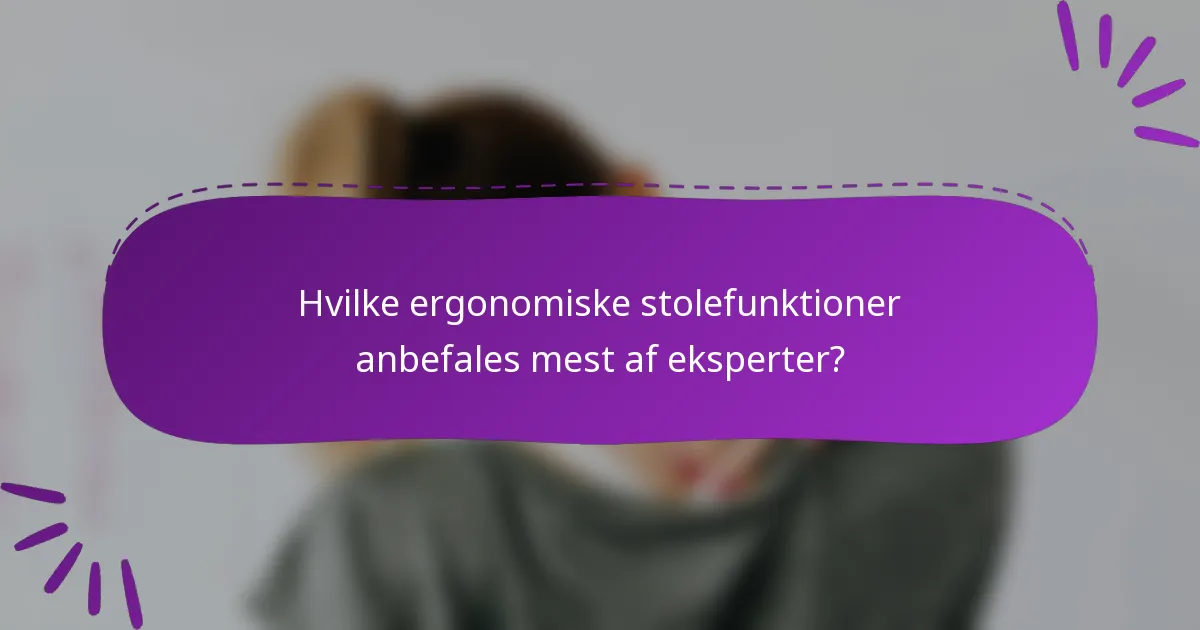 Hvilke ergonomiske stolefunktioner anbefales mest af eksperter?