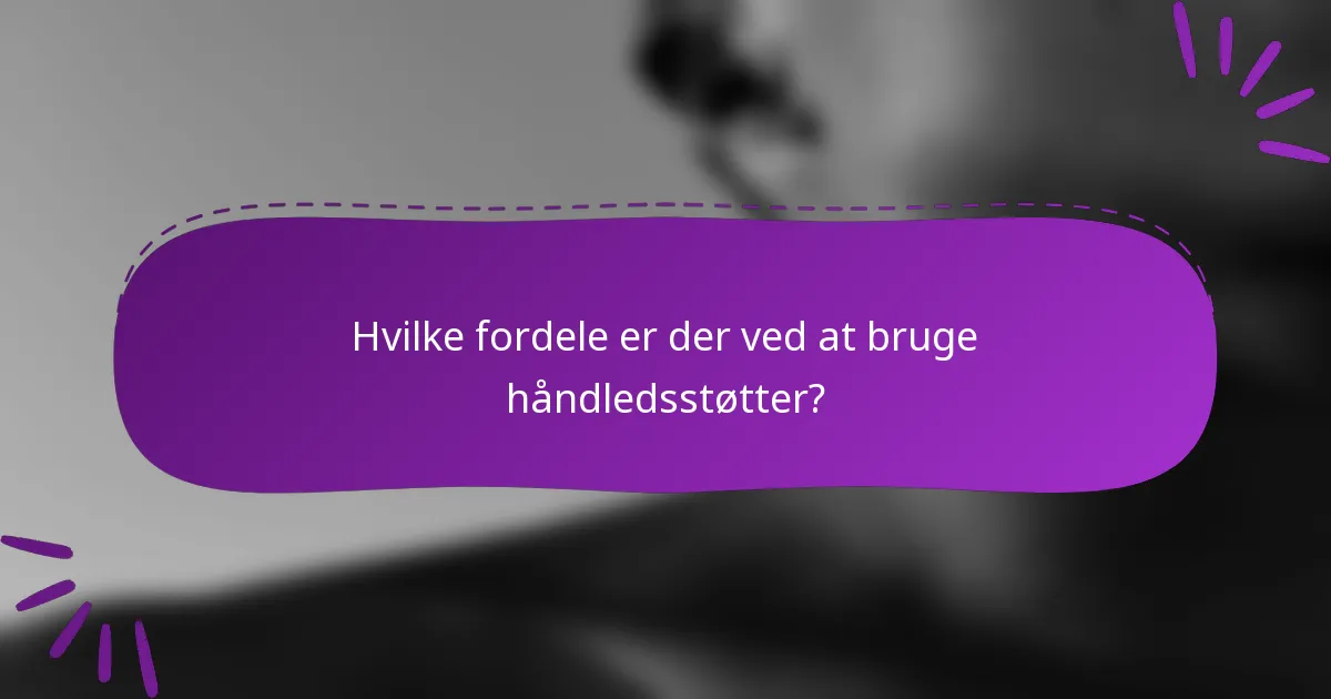 Hvilke fordele er der ved at bruge håndledsstøtter?