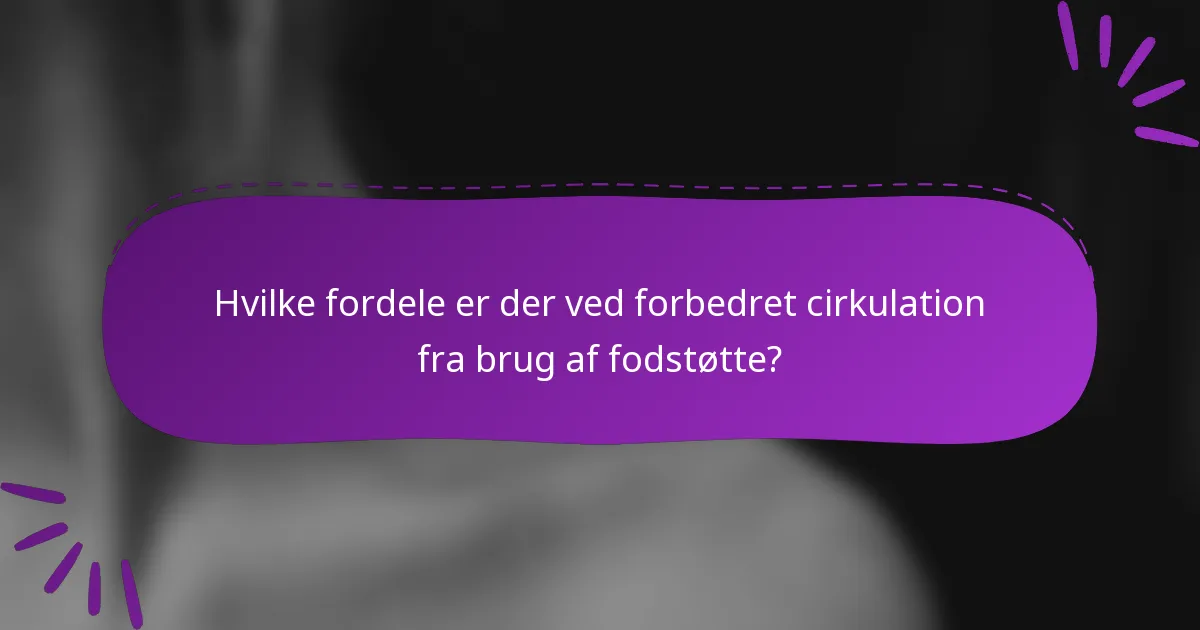 Hvilke fordele er der ved forbedret cirkulation fra brug af fodstøtte?