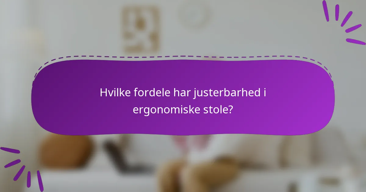 Hvilke fordele har justerbarhed i ergonomiske stole?