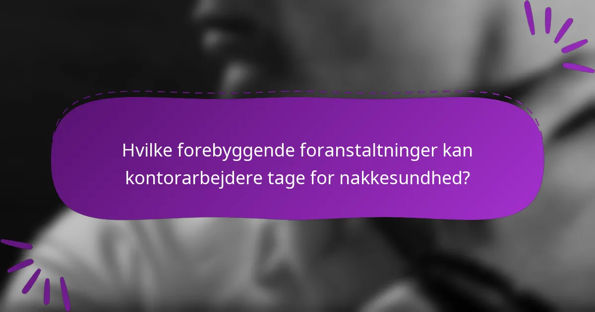 Hvilke forebyggende foranstaltninger kan kontorarbejdere tage for nakkesundhed?