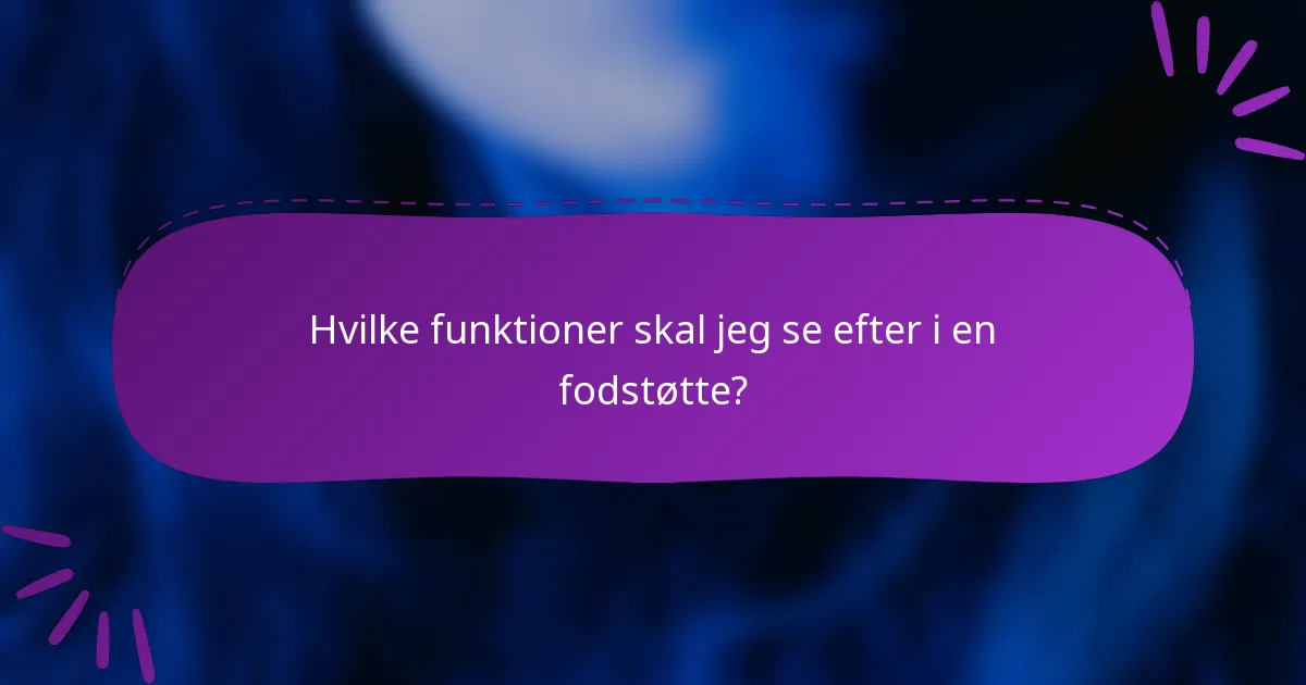 Hvilke funktioner skal jeg se efter i en fodstøtte?