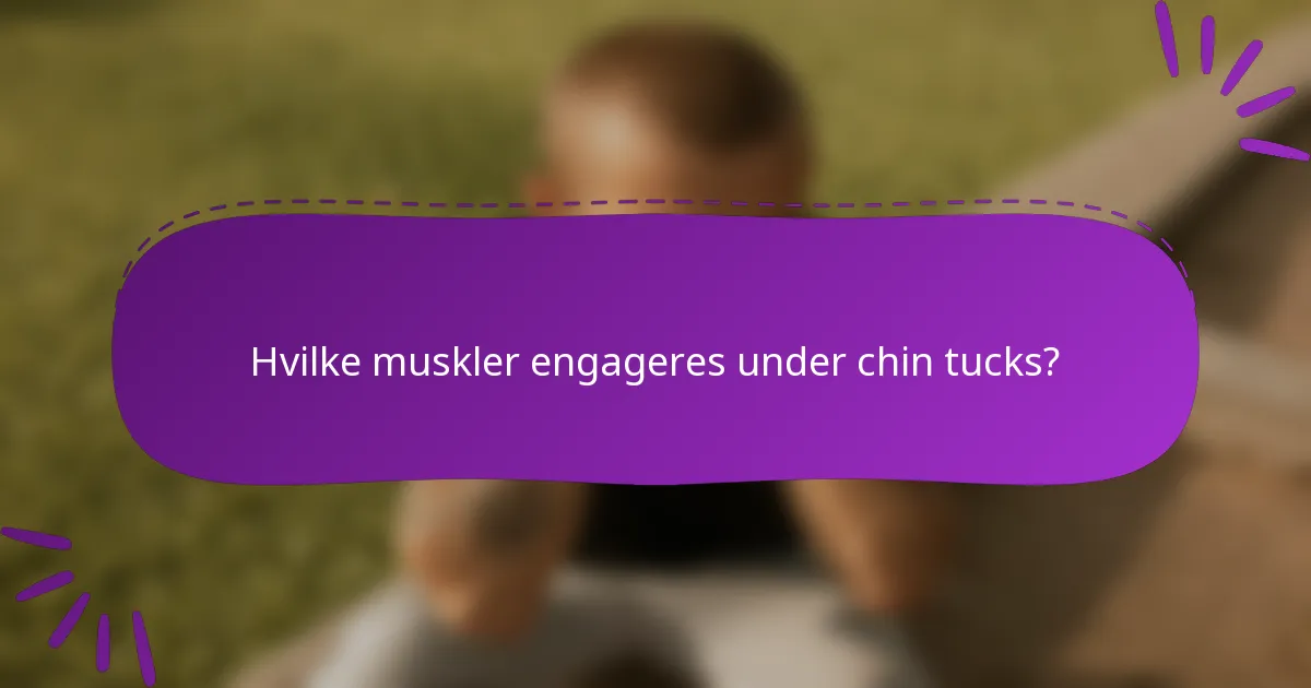 Hvilke muskler engageres under chin tucks?