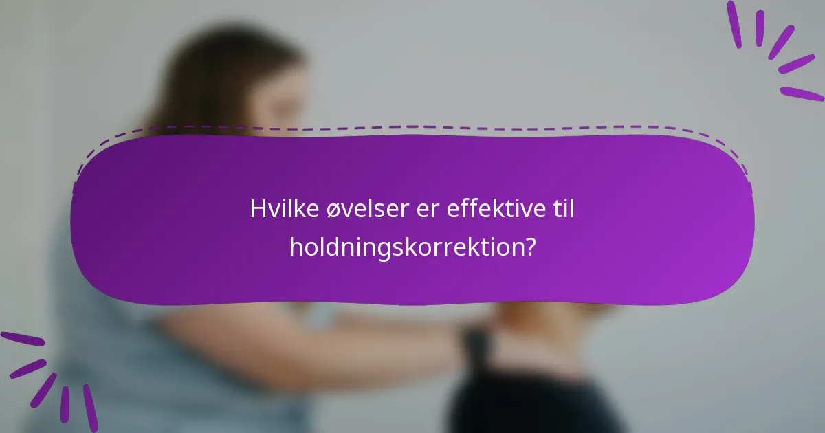 Hvilke øvelser er effektive til holdningskorrektion?
