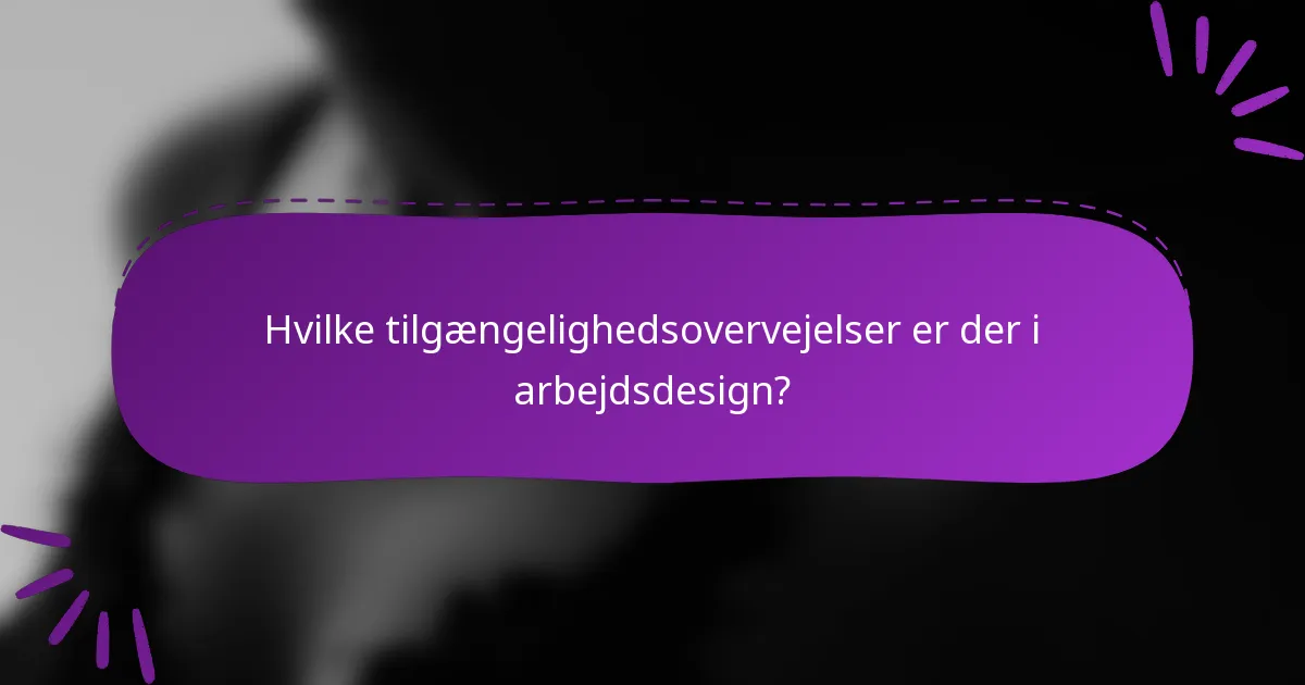 Hvilke tilgængelighedsovervejelser er der i arbejdsdesign?