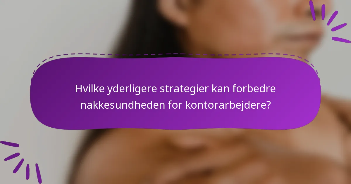 Hvilke yderligere strategier kan forbedre nakkesundheden for kontorarbejdere?