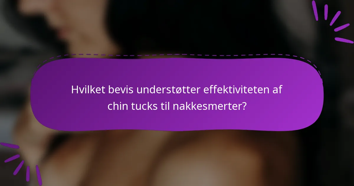 Hvilket bevis understøtter effektiviteten af chin tucks til nakkesmerter?
