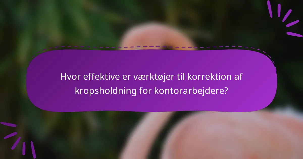 Hvor effektive er værktøjer til korrektion af kropsholdning for kontorarbejdere?