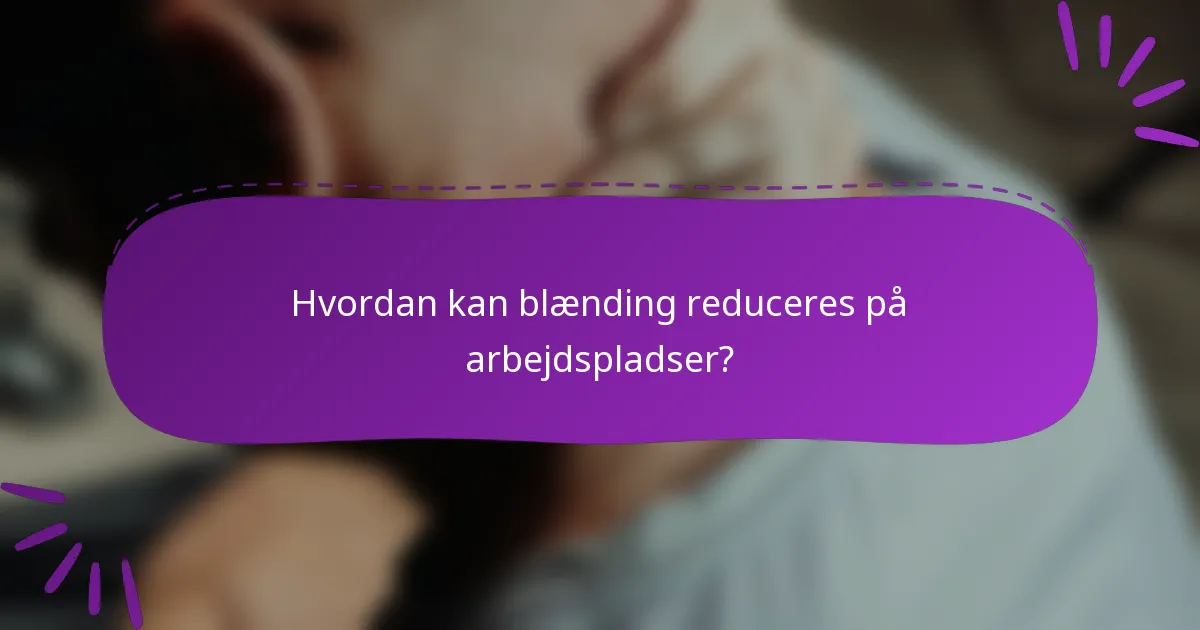 Hvordan kan blænding reduceres på arbejdspladser?