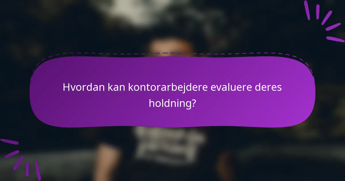 Hvordan kan kontorarbejdere evaluere deres holdning?