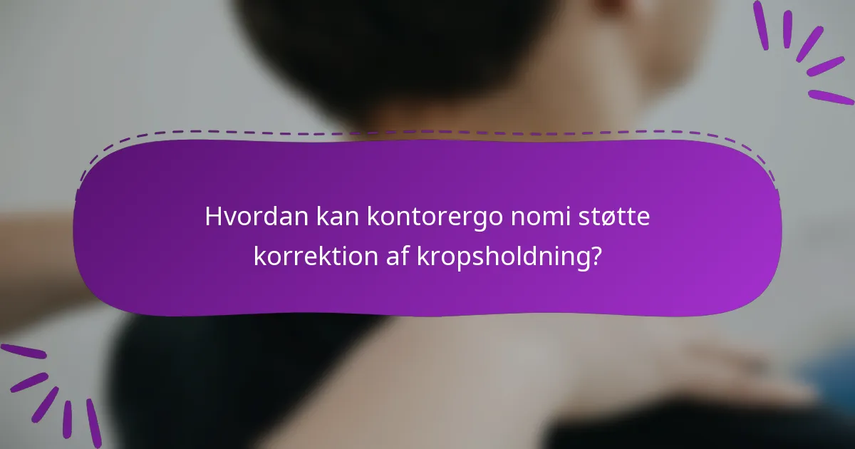 Hvordan kan kontorergo nomi støtte korrektion af kropsholdning?