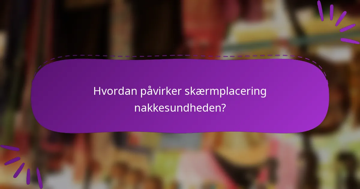 Hvordan påvirker skærmplacering nakkesundheden?
