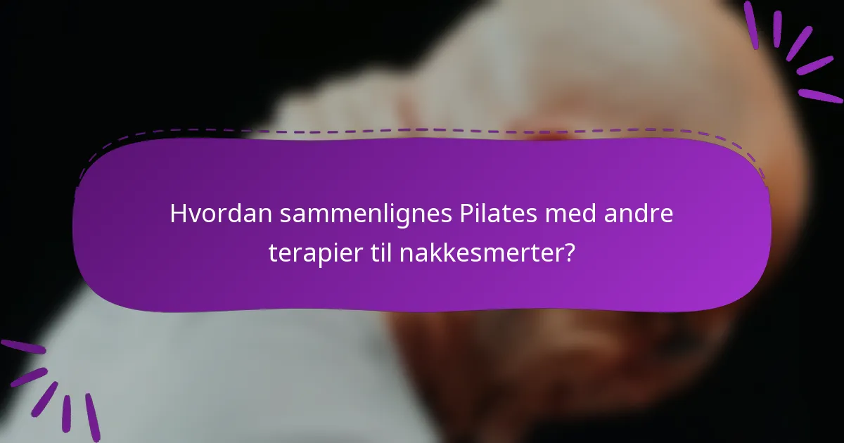Hvordan sammenlignes Pilates med andre terapier til nakkesmerter?