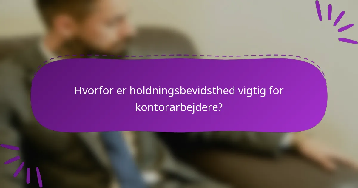 Hvorfor er holdningsbevidsthed vigtig for kontorarbejdere?
